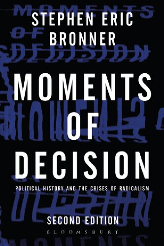 Moments Of Decision Political History And The Crises Of Radicalism 2nd Edition Stephen Eric Bronner