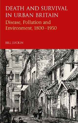 Death And Survival In Urban Britain Disease Pollution And Environment 18001950 Bill Luckin