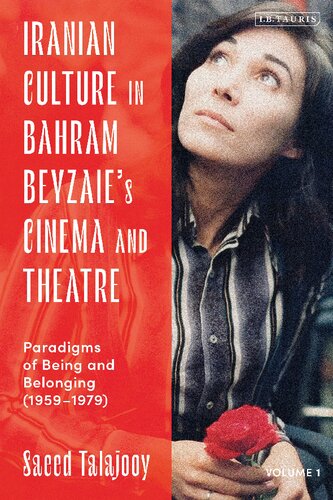 Iranian Culture In Bahram Beyzaies Cinema And Theatre Paradigms Of Being And Belonging 19591979 Saeed Talajooy Editor