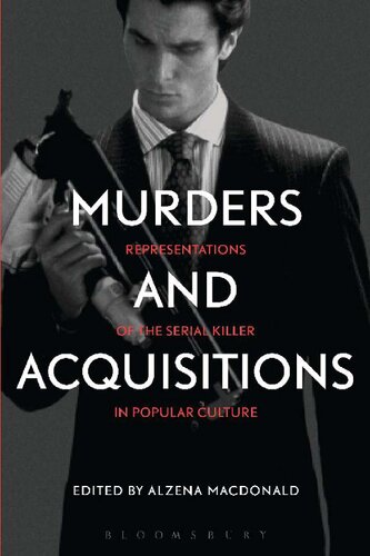 Murders And Acquisitions Representations Of The Serial Killer In Popular Culture Alzena Macdonald