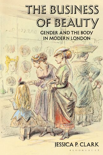 The Business Of Beauty Gender And The Body In Modern London Jessica P Clark