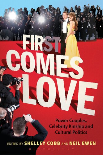 First Comes Love Power Couples Celebrity Kinship And Cultural Politics Shelley Cobb