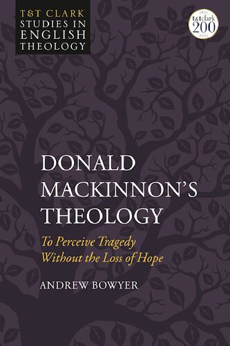 Donald Mackinnons Theology To Perceive Tragedy Without The Loss Of Hope Andrew Bowyer