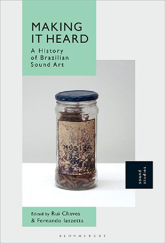 Making It Heard A History Of Brazilian Sound Art Rui Chaves