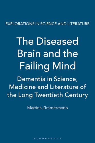 The Diseased Brain And The Failing Mind Dementia In Science Medicine And Literature Of The Long Twentieth Century Martina Zimmermann