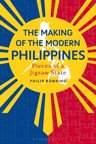 The Making Of The Modern Philippines Pieces Of A Jigsaw State Philip Bowring