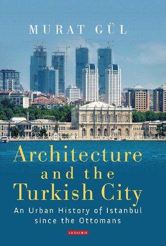 Architecture And The Turkish City An Urban History Of Istanbul Since The Ottomans Murat Gl