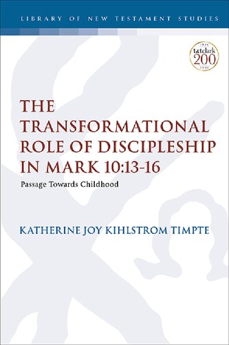 The Transformational Role Of Discipleship In Mark 101316 Passage Towards Childhood Katherine Joy Kihlstrom Timpte
