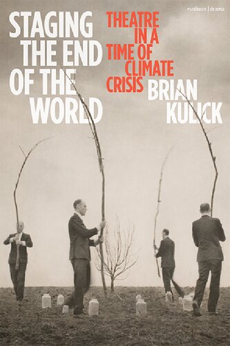 Staging The End Of The World Theatre In A Time Of Climate Crisis Brian Kulick