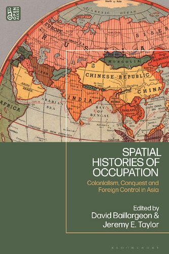 Spatial Histories Of Occupation Colonialism Conquest And Foreign Control In Asia David Baillargeon Jeremy E Taylor Editors