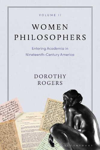Women Philosophers Volume Ii Entering Academia In Nineteenthcentury America Dorothy Rogers