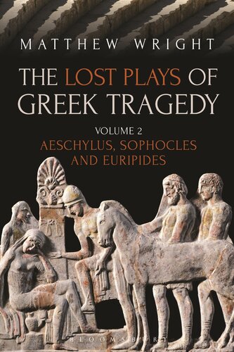 The Lost Plays Of Greek Tragedy Volume 2 Aeschylus Sophocles And Euripides Matthew Wright
