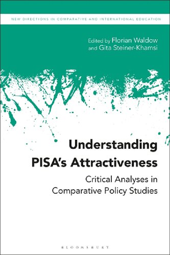 Understanding Pisas Attractiveness Critical Analyses In Comparative Policy Studies Florian Waldow Gita Steinerkhamsi Editors