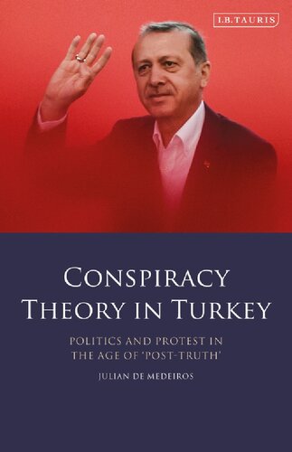 Conspiracy Theory In Turkey Politics And Protest In The Age Of Posttruth Julian De Medeiros