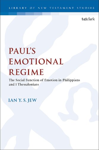 Pauls Emotional Regime The Social Function Of Emotion In Philippians And 1 Th Essalonians Ian Y S Jew