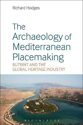 The Archaeology Of Mediterranean Placemaking Butrint And The Global Heritage Industry Richard Hodges