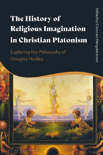 The History Of Religious Imagination In Christian Platonism Exploring The Philosophy Of Douglas Hedley Christian Hengstermann