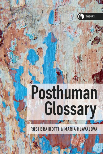 Posthuman Glossary Rosi Braidotti Maria Hlavajova Editors