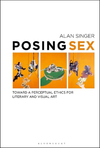 Posing Sex Toward A Perceptual Ethics For Literary And Visual Art Alan Singer