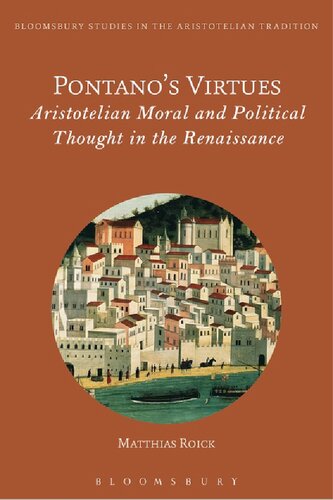Pontanos Virtues Aristotelian Moral And Political Thought In The Renaissance Matthias Roick