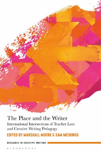 The Place And The Writer International Intersections Of Teacher Lore And Creative Writing Pedagogy Marshall Moore Sam Meekings Editors