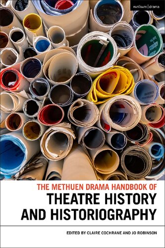 The Methuen Drama Handbook Of Theatre History And Historiography Claire Cochrane Jo Robinson