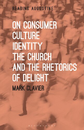 On Consumer Culture Identity The Church And The Rhetorics Of Delight Mark Clavier