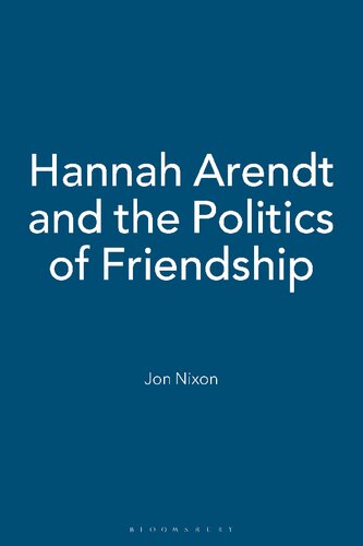 Hannah Arendt And The Politics Of Friendship Jon Nixon