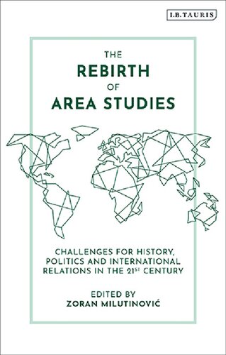 The Rebirth Of Area Studies Challenges For History Politics And International Relations In The 21st Century Zoran Milutinovi