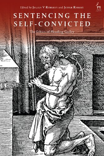 Sentencing The Selfconvicted The Ethics Of Pleading Guilty Julian V Roberts Jesper Ryberg Editors