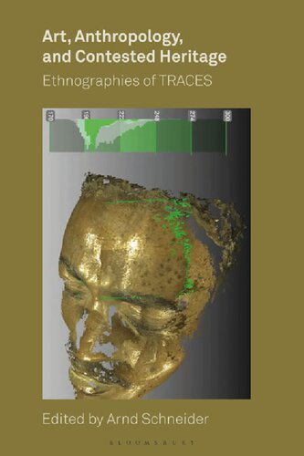 Art Anthropology And Contested Heritage Ethnographies Of Traces Arnd Schneider Editor