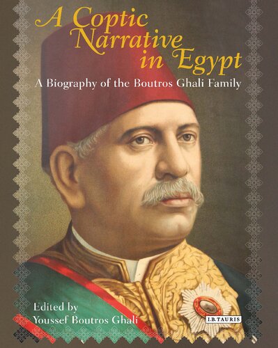 A Coptic Narrative In Egypt A Biography Of The Boutros Ghali Family Youssef Boutros Ghali Editor