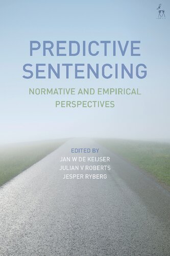Predictive Sentencing Normative And Empirical Perspectives Jan W De Keijser Julian V Roberts Jesper Ryberg Editors