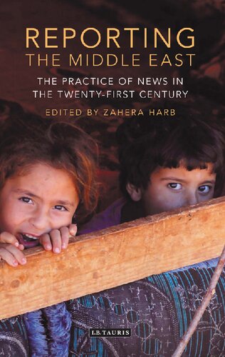 Reporting The Middle East The Practice Of News In The Twentyfirst Century Zahera Harb Editor