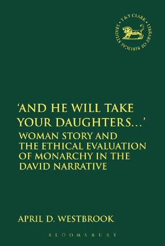 And He Will Take Your Daughters Woman Story And The Ethical Evaluation Of Monarchy In The David Narrative April D Westbrook