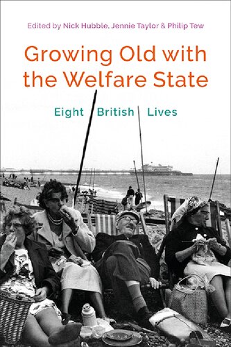 Growing Old With The Welfare State Eight British Lives Nick Hubble Jennie Taylor Philip Tew Editors