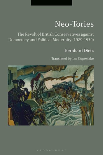 Neotories The Revolt Of British Conservatives Against Democracy And Political Modernity 19291939 Bernhard Dietz