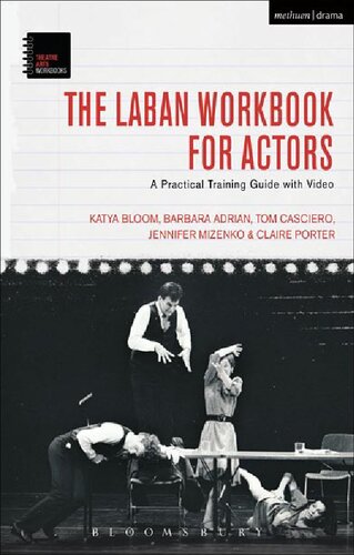 The Laban Workbook For Actors A Practical Training Guide With Video Katya Bloom Barbara Adrian Tom Casciero Jennifer Mizenko Claire Porter