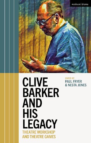 Clive Barker And His Legacy Theatre Workshop And Theatre Games Clive Barker Paul Fryer Nesta Jones Editors
