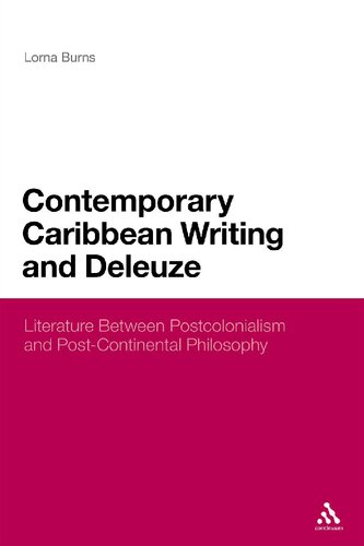 Contemporary Caribbean Writing And Deleuze Literature Between Postcolonialism And Postcontinental Philosophy Lorna Burns