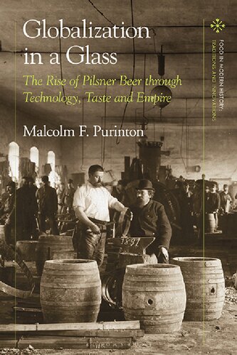 Globalization In A Glass The Rise Of Pilsner Beer Through Technology Taste And Empire Malcolm F Purinton Editor