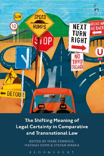 The Shifting Meaning Of Legal Certainty In Comparative And Transnational Law Mark Fenwick Mathias Siems Stefan Wrbka Editors