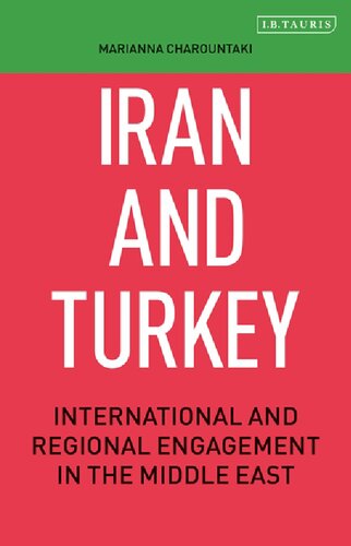 Iran And Turkey International And Regional Engagement In The Middle East Marianna Charountaki