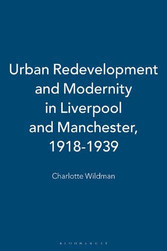 Urban Redevelopment And Modernity In Liverpool And Manchester 191839 Charlotte Wildman