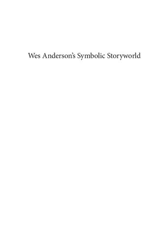 Wes Andersons Symbolic Storyworld A Semiotic Analysis Warren Buckland