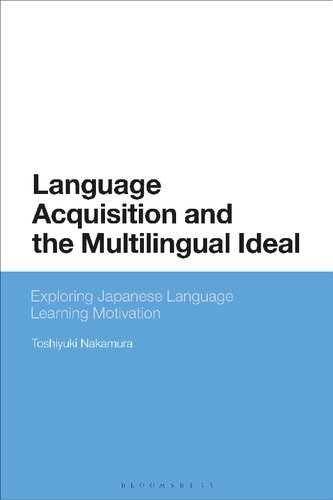Language Acquisition And The Multilingual Ideal Exploring Japanese Language Learning Motivation Toshiyuki Nakamura