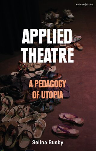 Applied Theatre A Pedagogy Of Utopia Selina Busby
