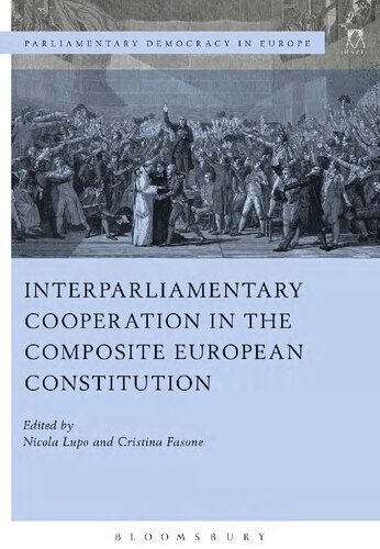 Interparliamentary Cooperation In The Composite European Constitution Nicola Lupo Cristina Fasone Editors