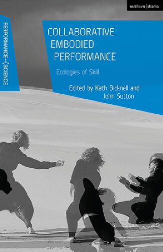 Collaborative Embodied Performance Ecologies Of Skill Kath Bicknell John Sutton Editors