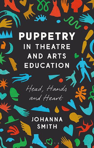 Puppetry In Theatre And Arts Education Head Hands And Heart Johanna Smith